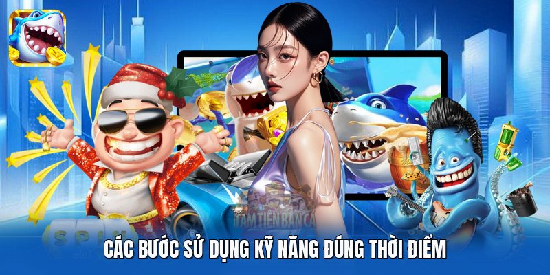 Các bước sử dụng kỹ năng đúng thời điểm Các bước sử dụng kỹ năng đúng thời điểm
