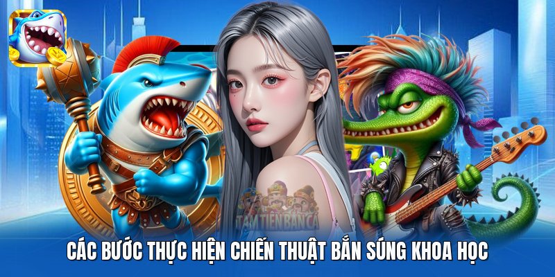 Các bước thực hiện chiến thuật bắn súng khoa học