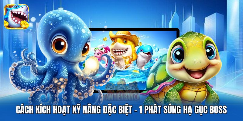 Cách Kích Hoạt Kỹ Năng Đặc Biệt | 1 Phát Súng Hạ Gục Boss