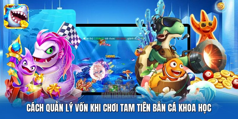 Cách quản lý vốn khi chơi Tam Tiên Bắn Cá khoa học