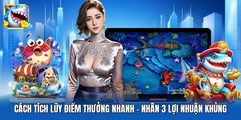 Cách Tích Lũy Điểm Thưởng Nhanh | Nhân 3 Lợi Nhuận Khủng