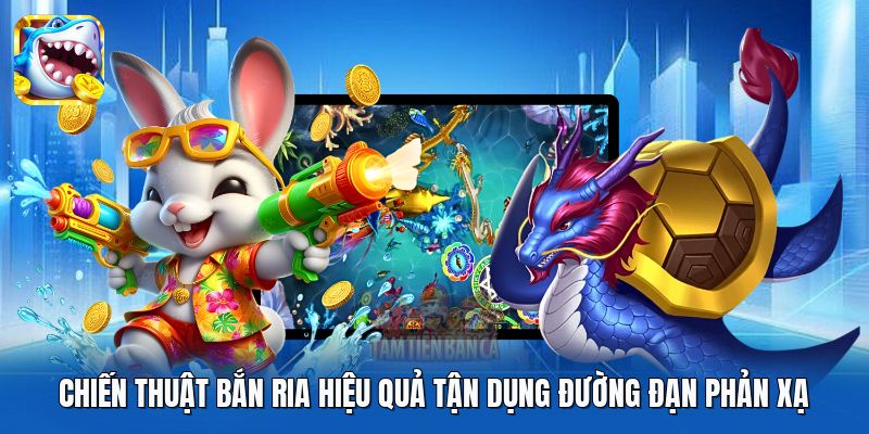 Chiến thuật bắn ria hiệu quả tận dụng đường đạn phản xạ