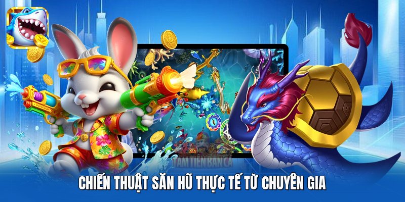 Chiến thuật săn hũ thực tế từ chuyên gia Chiến thuật săn hũ thực tế từ chuyên gia
