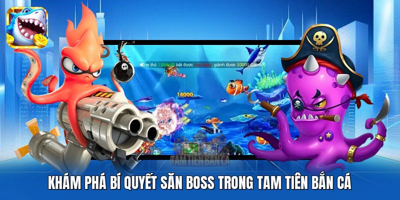 Khám phá bí quyết săn boss trong Tam Tiên Bắn Cá