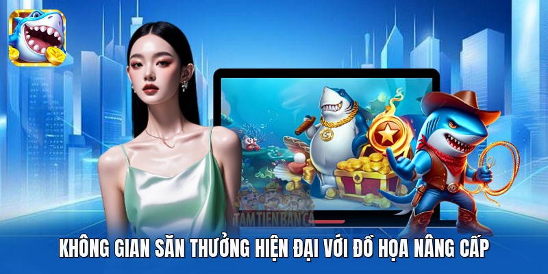 Không gian săn thưởng hiện đại với đồ họa nâng cấp
