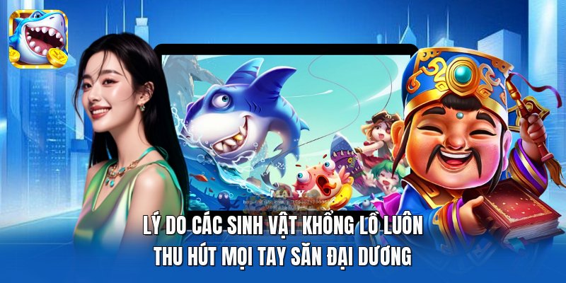 Lý do các sinh vật khổng lồ luôn thu hút mọi tay săn đại dương