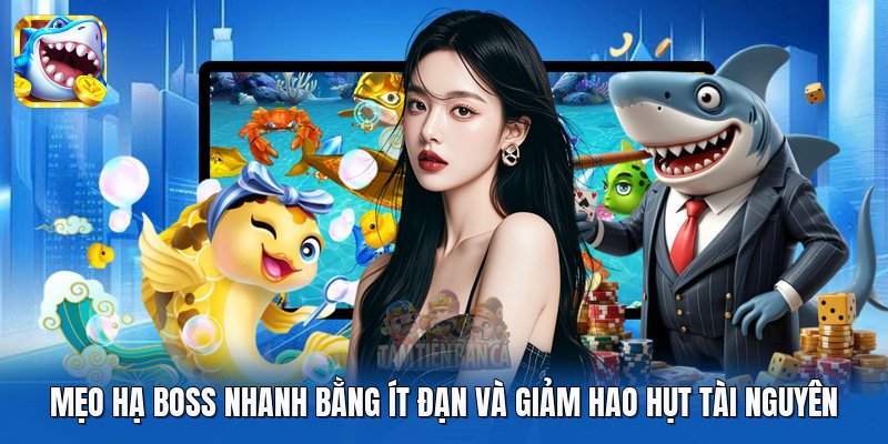 Mẹo hạ boss nhanh bằng ít đạn và giảm hao hụt tài nguyên