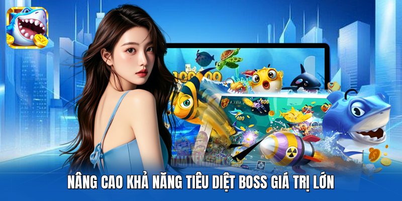 Nâng cao khả năng tiêu diệt boss giá trị lớn Nâng cao khả năng tiêu diệt boss giá trị lớn