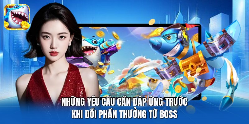 Những yêu cầu cần đáp ứng trước khi đổi phần thưởng từ boss