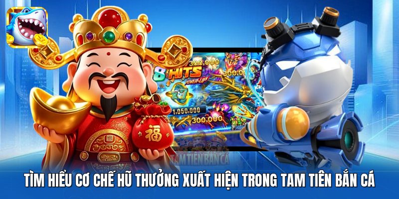 Tìm hiểu cơ chế hũ thưởng xuất hiện trong Tam Tiên Bắn Cá Tìm hiểu cơ chế hũ thưởng xuất hiện trong Tam Tiên Bắn Cá