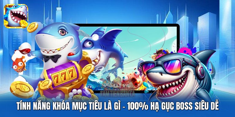 Tính Năng Khóa Mục Tiêu Là Gì | 100% Hạ Gục Boss Siêu Dễ