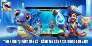 Tính Năng Tự Động Bắn Cá | Rảnh Tay Săn Boss X1000 Lần Vàng