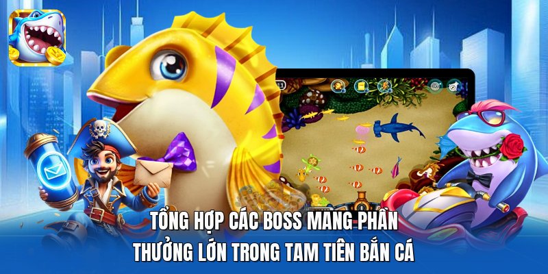 Tổng hợp các boss mang phần thưởng lớn trong Tam Tiên Bắn Cá
